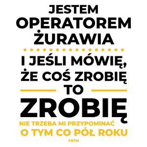 Jeśli Operator Żurawia Mówi Że Zrobi, To Zrobi - Kubek Biały