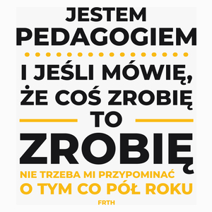 Jeśli Pedagog Mówi Że Zrobi, To Zrobi - Poduszka Biała