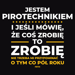 Jeśli Pirotechnik Mówi Że Zrobi, To Zrobi - Męska Koszulka Czarna