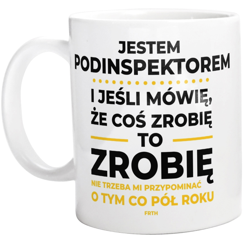 Jeśli Podinspektor Mówi Że Zrobi, To Zrobi - Kubek Biały