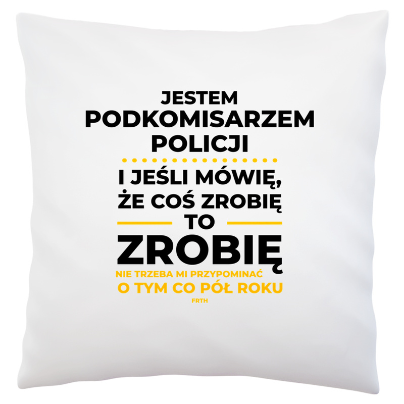 Jeśli Podkomisarz Policji Mówi Że Zrobi, To Zrobi - Poduszka Biała