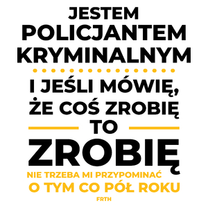 Jeśli Policjant Kryminalny Mówi Że Zrobi, To Zrobi - Kubek Biały