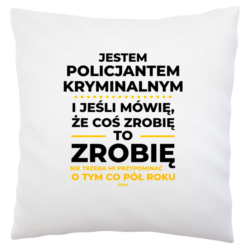 Jeśli Policjant Kryminalny Mówi Że Zrobi, To Zrobi - Poduszka Biała