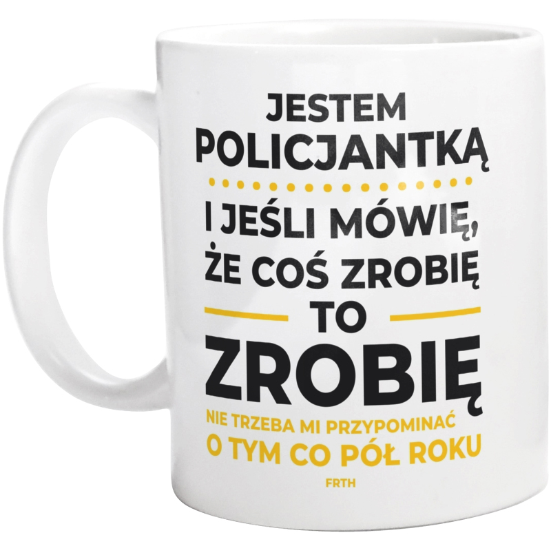 Jeśli Policjantka Mówi Że Zrobi, To Zrobi - Kubek Biały