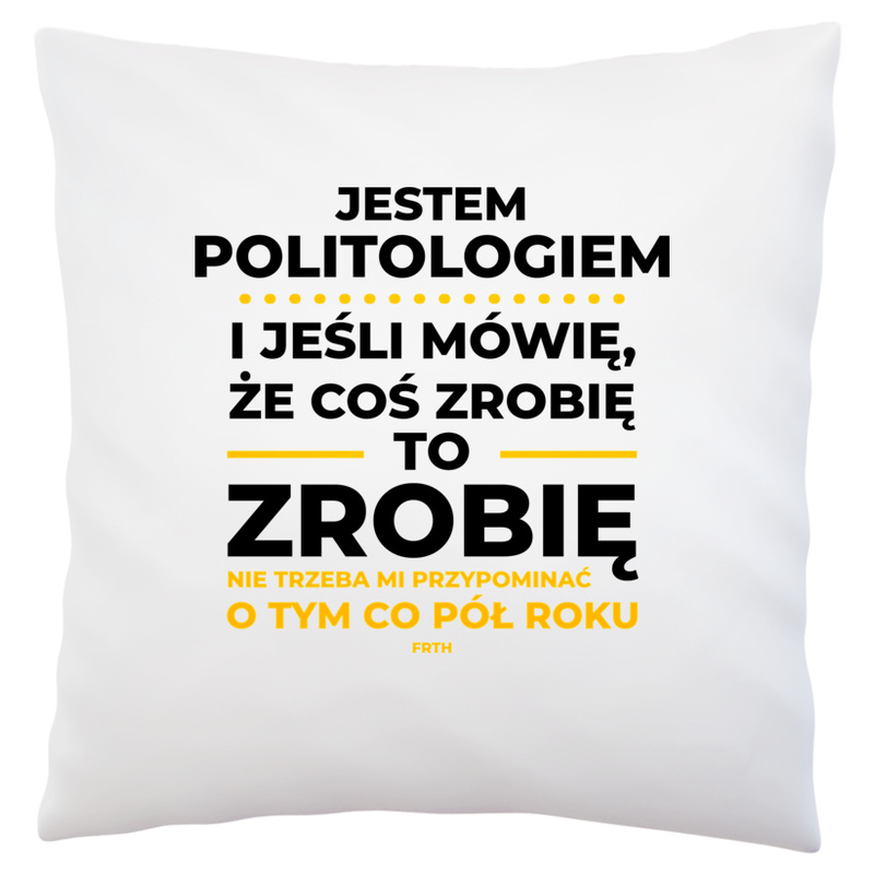 Jeśli Politolog Mówi Że Zrobi, To Zrobi - Poduszka Biała