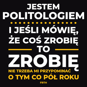 Jeśli Politolog Mówi Że Zrobi, To Zrobi - Męska Koszulka Czarna