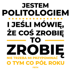 Jeśli Politolog Mówi Że Zrobi, To Zrobi - Kubek Biały