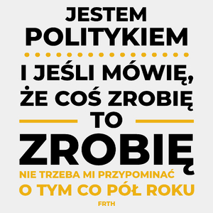 Jeśli Polityk Mówi Że Zrobi, To Zrobi - Męska Koszulka Biała