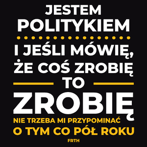 Jeśli Polityk Mówi Że Zrobi, To Zrobi - Męska Koszulka Czarna