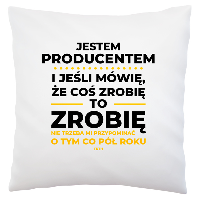 Jeśli Producent Mówi Że Zrobi, To Zrobi - Poduszka Biała