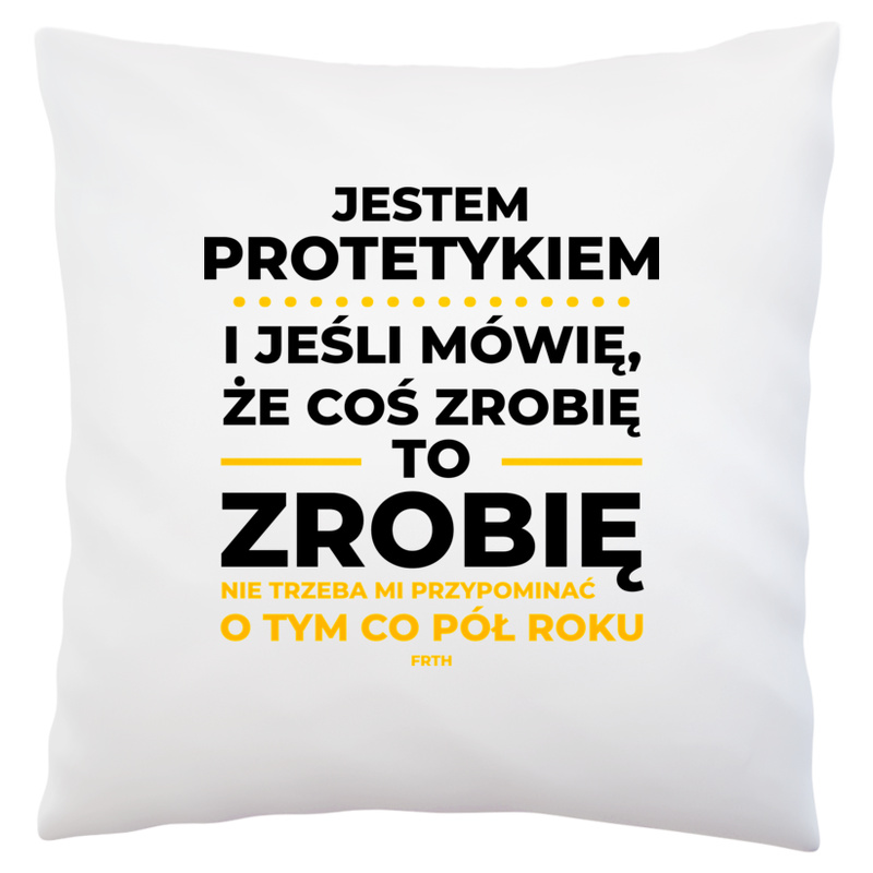 Jeśli Protetyk Mówi Że Zrobi, To Zrobi - Poduszka Biała