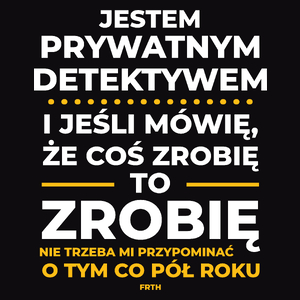 Jeśli Prywatny Detektyw Mówi Że Zrobi, To Zrobi - Męska Koszulka Czarna