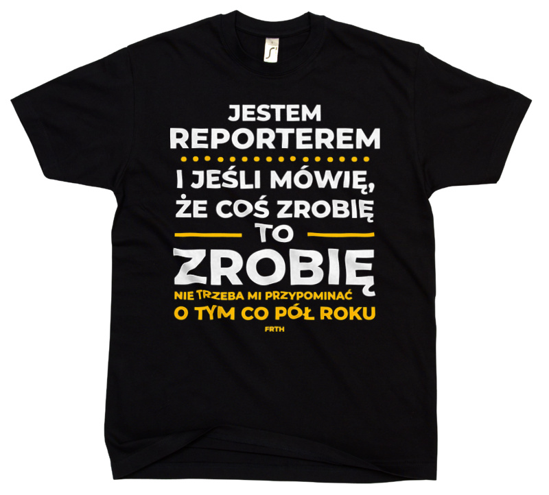 Jeśli Reporter Mówi Że Zrobi, To Zrobi - Męska Koszulka Czarna