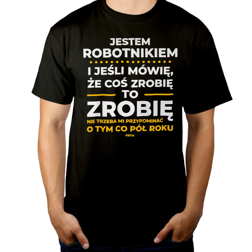 Jeśli Robotnik Mówi Że Zrobi, To Zrobi - Męska Koszulka Czarna