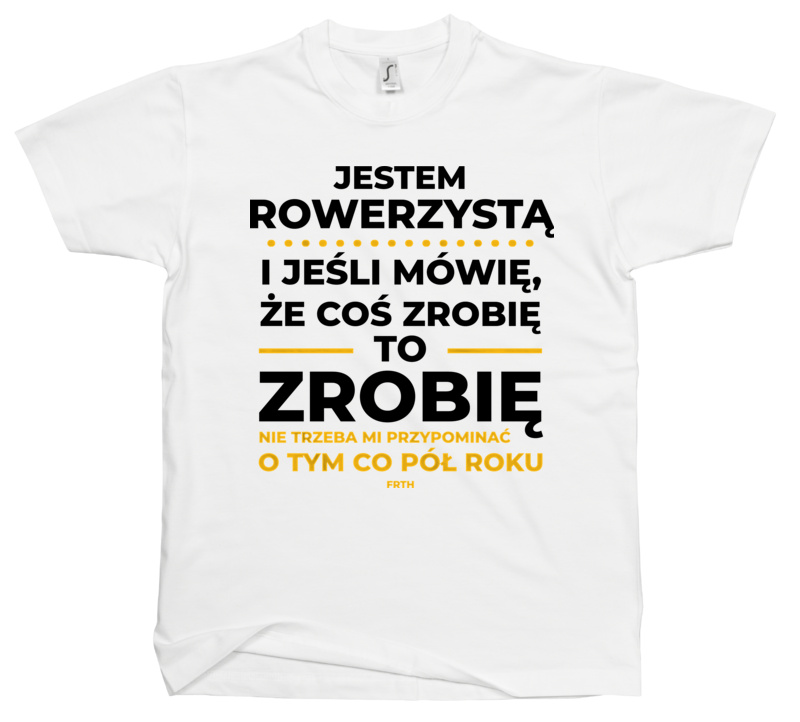 Jeśli Rowerzysta Mówi Że Zrobi, To Zrobi - Męska Koszulka Biała