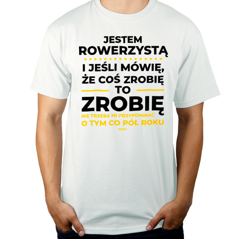 Jeśli Rowerzysta Mówi Że Zrobi, To Zrobi - Męska Koszulka Biała