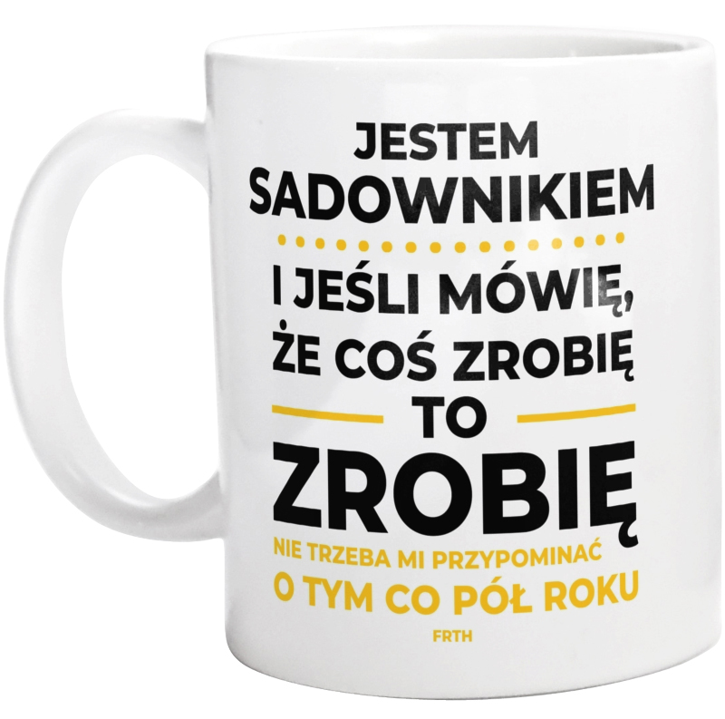 Jeśli Sadownik Mówi Że Zrobi, To Zrobi - Kubek Biały