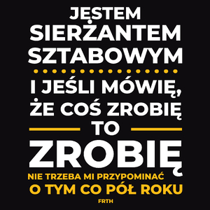 Jeśli Sierżant Sztabowy Mówi Że Zrobi, To Zrobi - Męska Koszulka Czarna