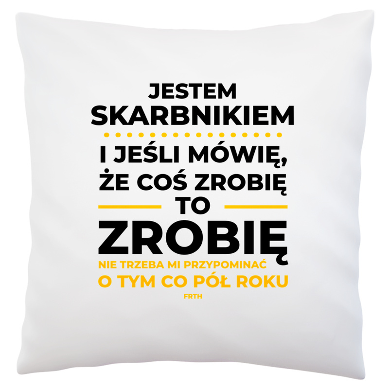 Jeśli Skarbnik Mówi Że Zrobi, To Zrobi - Poduszka Biała