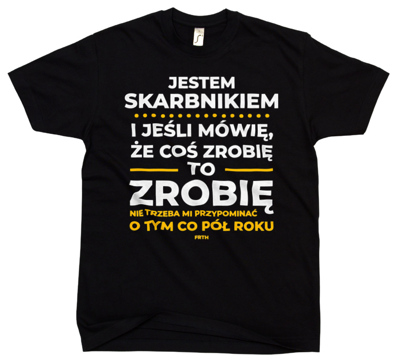 Jeśli Skarbnik Mówi Że Zrobi, To Zrobi - Męska Koszulka Czarna