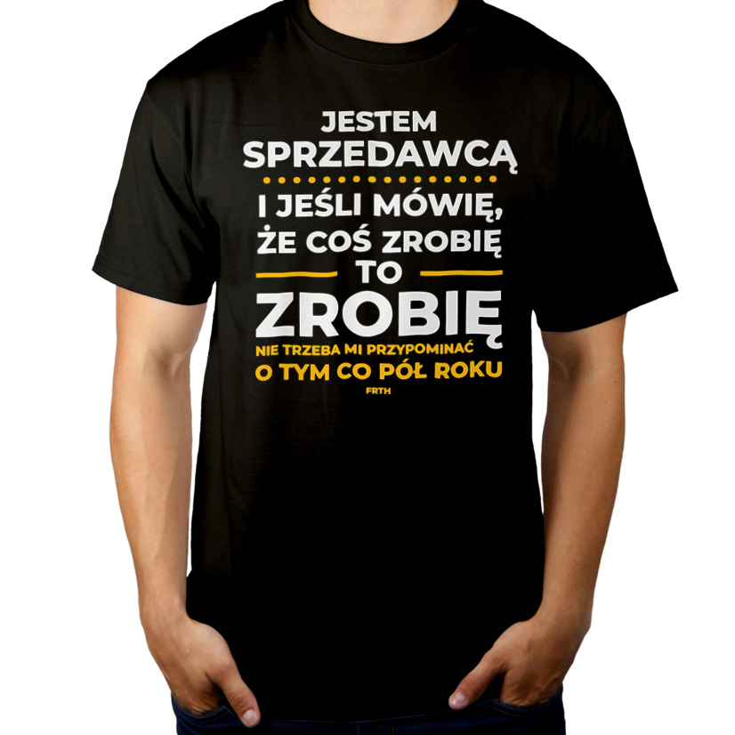 Jeśli Sprzedawca Mówi Że Zrobi, To Zrobi - Męska Koszulka Czarna