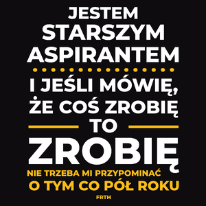 Jeśli Starszy Aspirant Mówi Że Zrobi, To Zrobi - Męska Koszulka Czarna