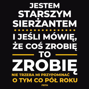 Jeśli Starszy Sierżant Mówi Że Zrobi, To Zrobi - Męska Koszulka Czarna