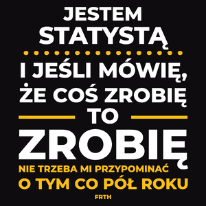 Jeśli Statysta Mówi Że Zrobi, To Zrobi - Męska Koszulka Czarna