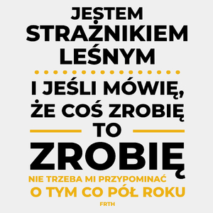 Jeśli Strażnik Leśny Mówi Że Zrobi, To Zrobi - Męska Koszulka Biała