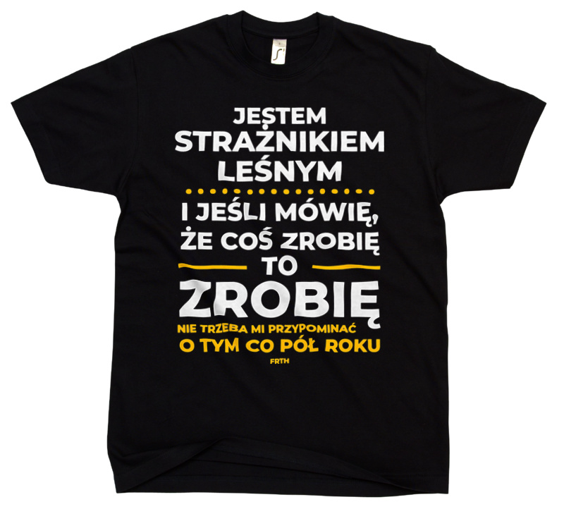 Jeśli Strażnik Leśny Mówi Że Zrobi, To Zrobi - Męska Koszulka Czarna