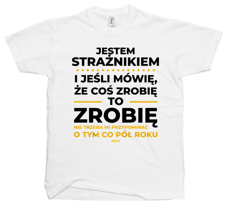 Jeśli Strażnik Mówi Że Zrobi, To Zrobi - Męska Koszulka Biała