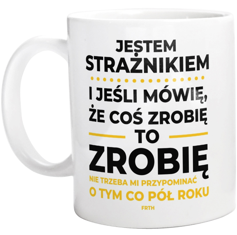 Jeśli Strażnik Mówi Że Zrobi, To Zrobi - Kubek Biały