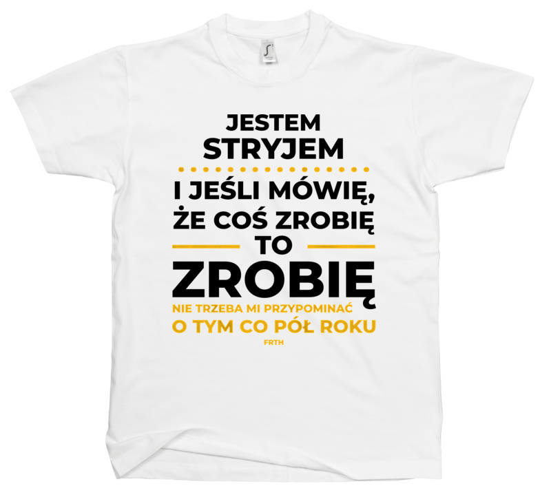 Jeśli Stryj Mówi Że Zrobi, To Zrobi - Męska Koszulka Biała