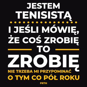 Jeśli Tenisista Mówi Że Zrobi, To Zrobi - Męska Koszulka Czarna