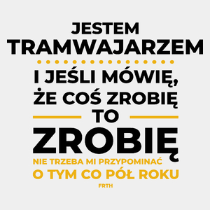 Jeśli Tramwajarz Mówi Że Zrobi, To Zrobi - Męska Koszulka Biała