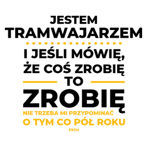 Jeśli Tramwajarz Mówi Że Zrobi, To Zrobi - Kubek Biały