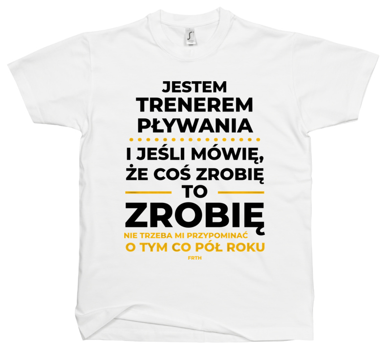 Jeśli Trener Pływania Mówi Że Zrobi, To Zrobi - Męska Koszulka Biała