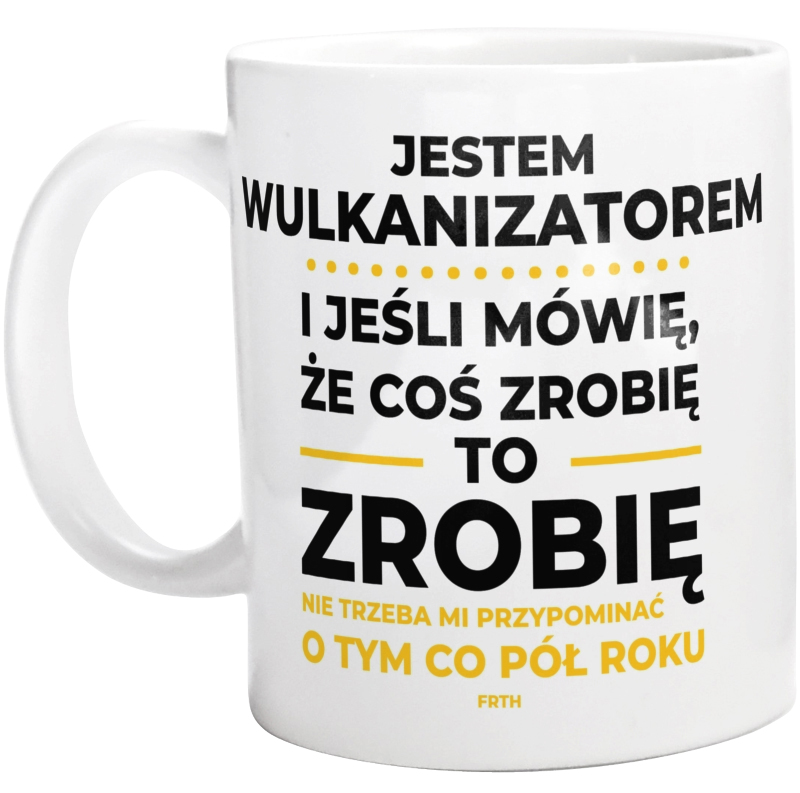 Jeśli Wulkanizator Mówi Że Zrobi, To Zrobi - Kubek Biały