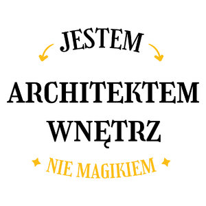 Jestem Architektem Wnętrz Nie Magikiem - Kubek Biały