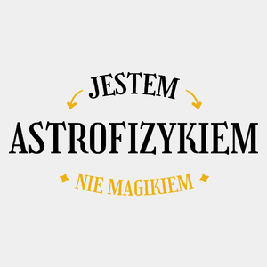 Jestem Astrofizykiem Nie Magikiem - Męska Koszulka Biała