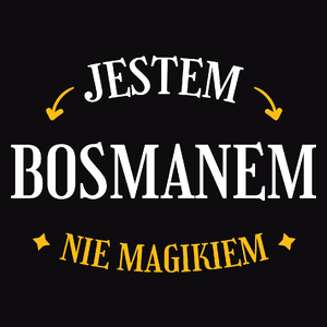 Jestem Bosmanem Nie Magikiem - Męska Koszulka Czarna