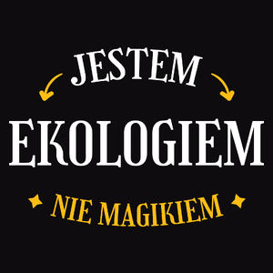 Jestem Ekologiem Nie Magikiem - Męska Koszulka Czarna