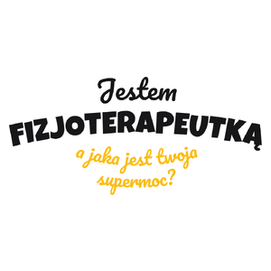 Jestem Fizjoterapeutką - Jaka Jest Twoja Supermoc - Kubek Biały