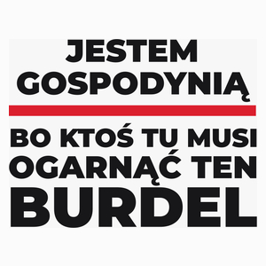 Jestem Gospodynią - Bo Ktoś Tu Musi Ogarnąć Ten Burdel - Poduszka Biała