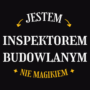 Jestem Inspektorem Budowlanym Nie Magikiem - Męska Koszulka Czarna