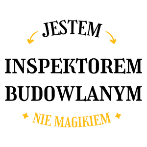 Jestem Inspektorem Budowlanym Nie Magikiem - Kubek Biały