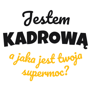 Jestem Kadrową - Jaka Jest Twoja Supermoc - Kubek Biały