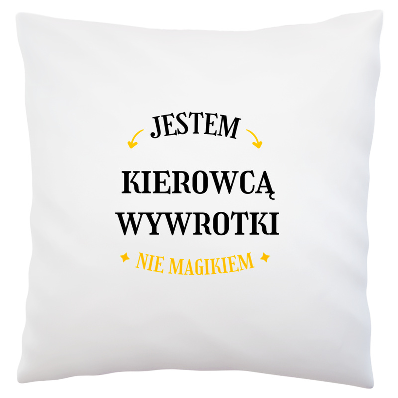 Jestem Kierowcą Wywrotki Nie Magikiem - Poduszka Biała