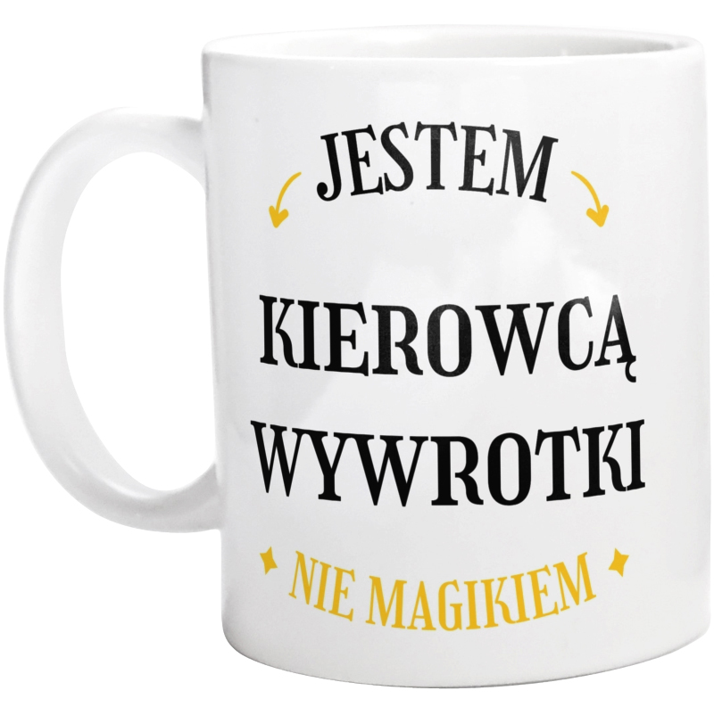 Jestem Kierowcą Wywrotki Nie Magikiem - Kubek Biały