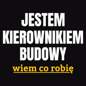 Jestem Kierownikiem Budowy Wiem Co Robię - Męska Koszulka Czarna